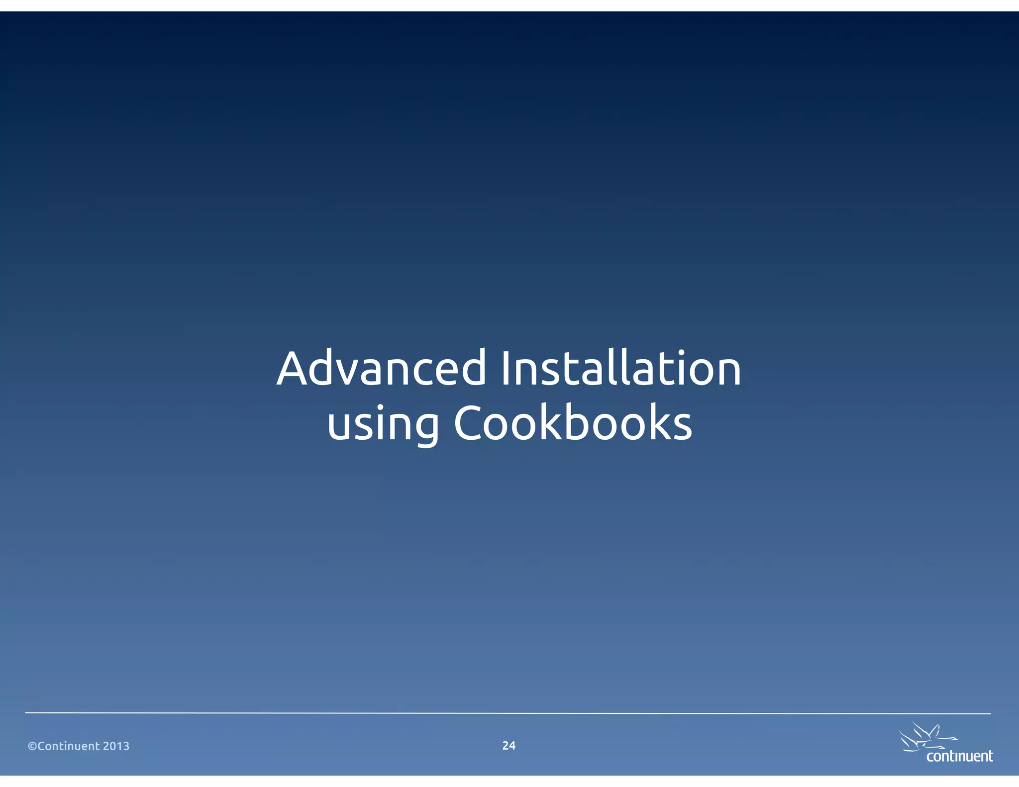 Advanced Installation
                     using Cookbooks




©Continuent 2013             24
 