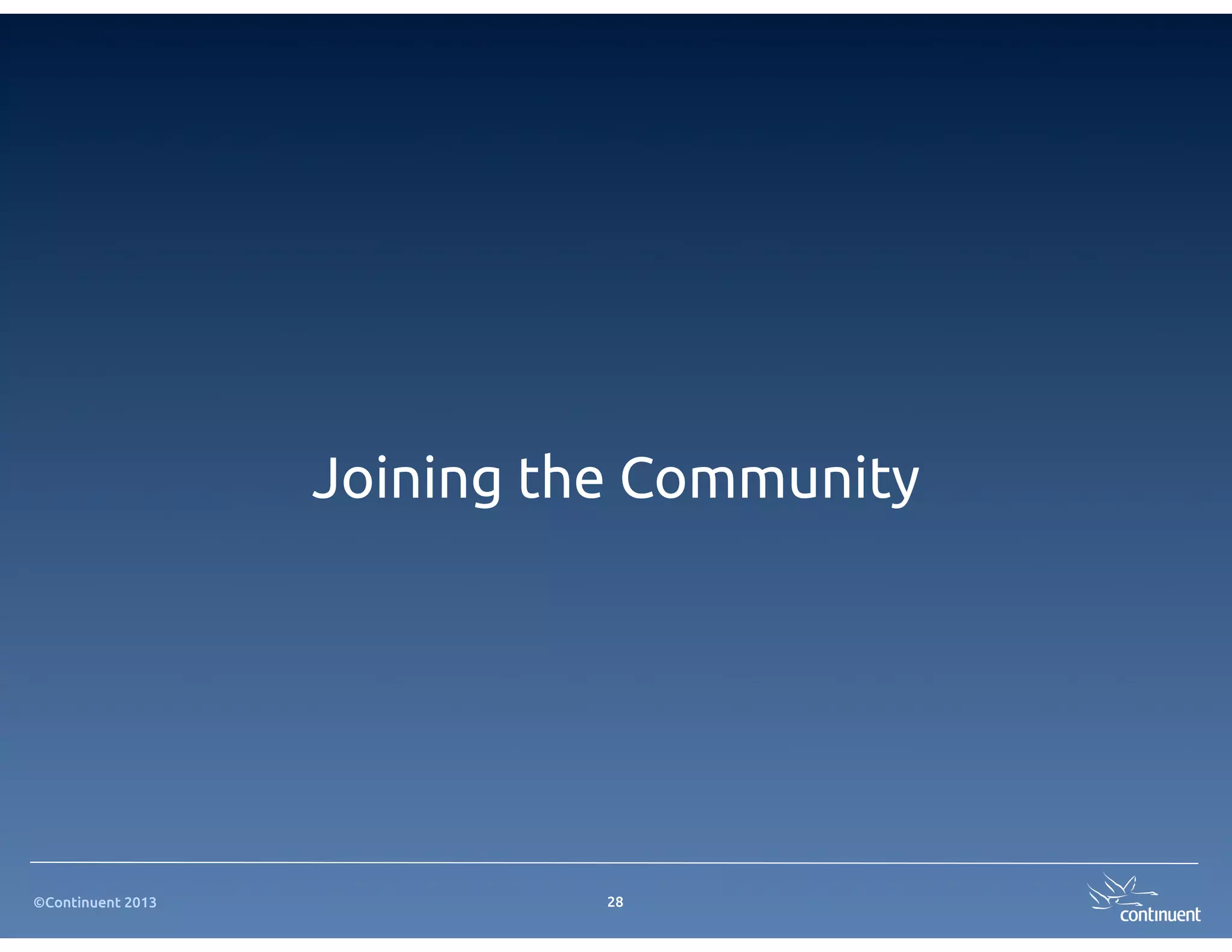 Joining the Community




©Continuent 2013             28
 