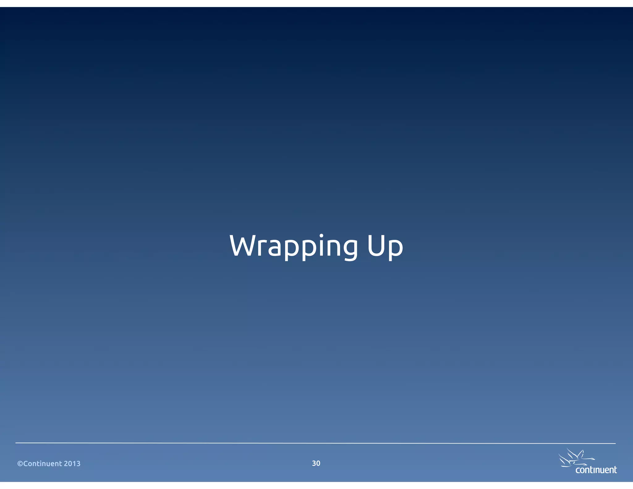 Wrapping Up




©Continuent 2013        30
 