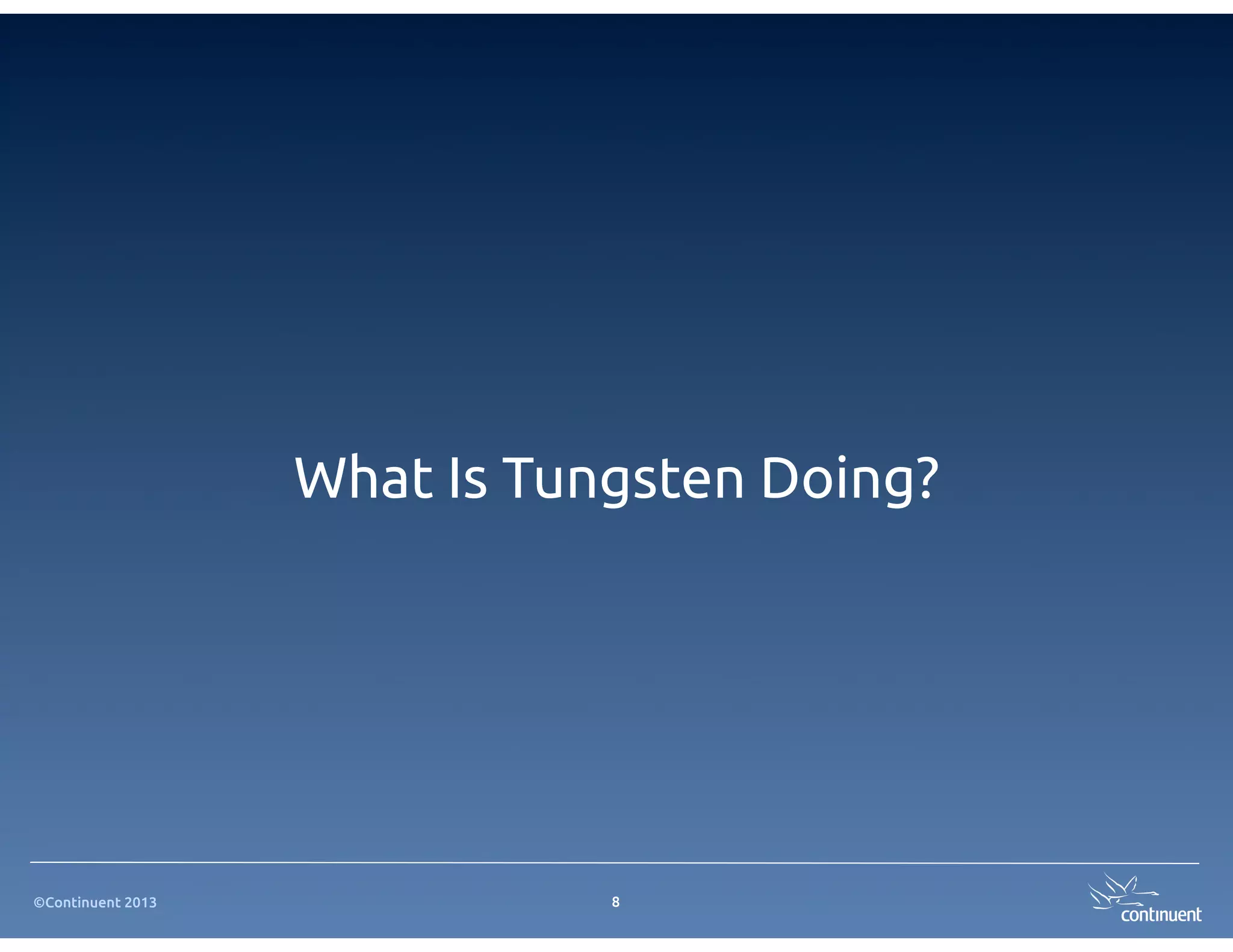 What Is Tungsten Doing?




©Continuent 2013              8
 