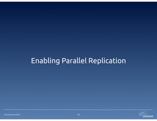 ©Continuent 2014
Enabling Parallel Replication
13
 