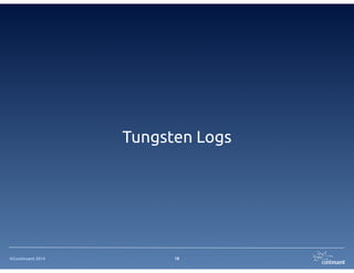 ©Continuent 2014
Tungsten Logs
18
 