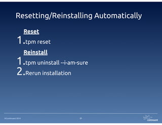©Continuent 2014
Resetting/Reinstalling Automatically
Reset
1.tpm reset
Reinstall
1.tpm uninstall --i-am-sure
2.Rerun installation
21
 