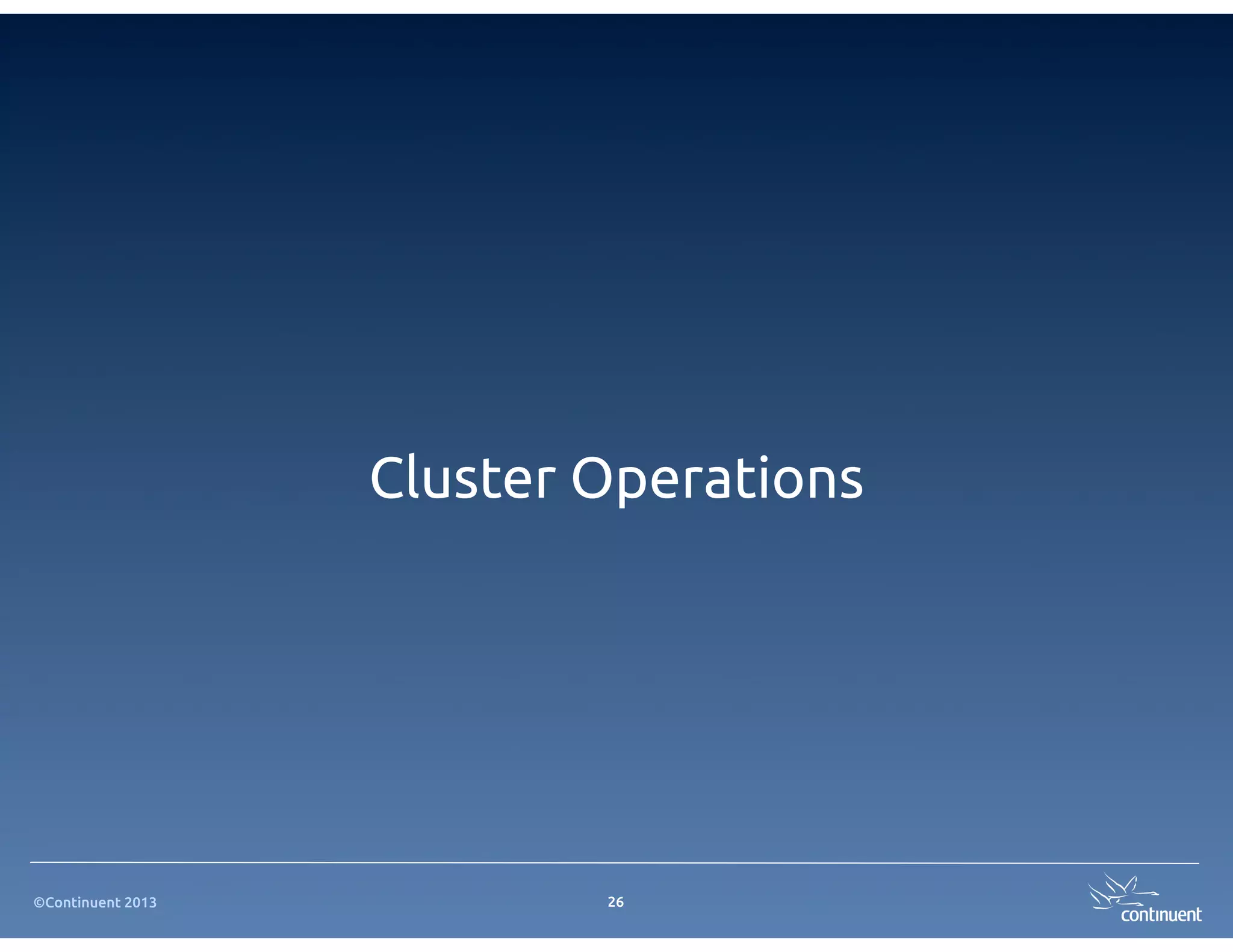 ©Continuent 2013
Cluster Operations
26
 