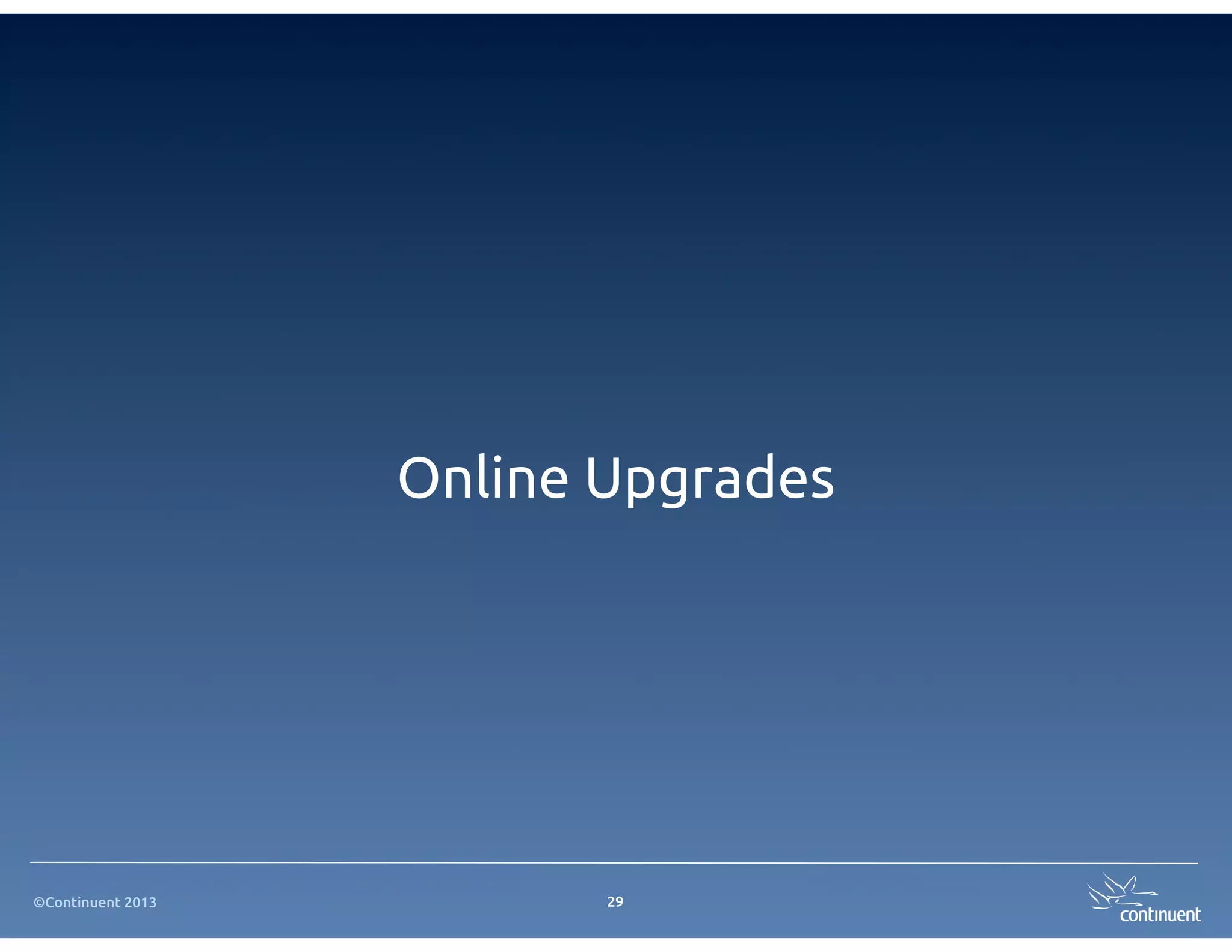 ©Continuent 2013
Online Upgrades
29
 