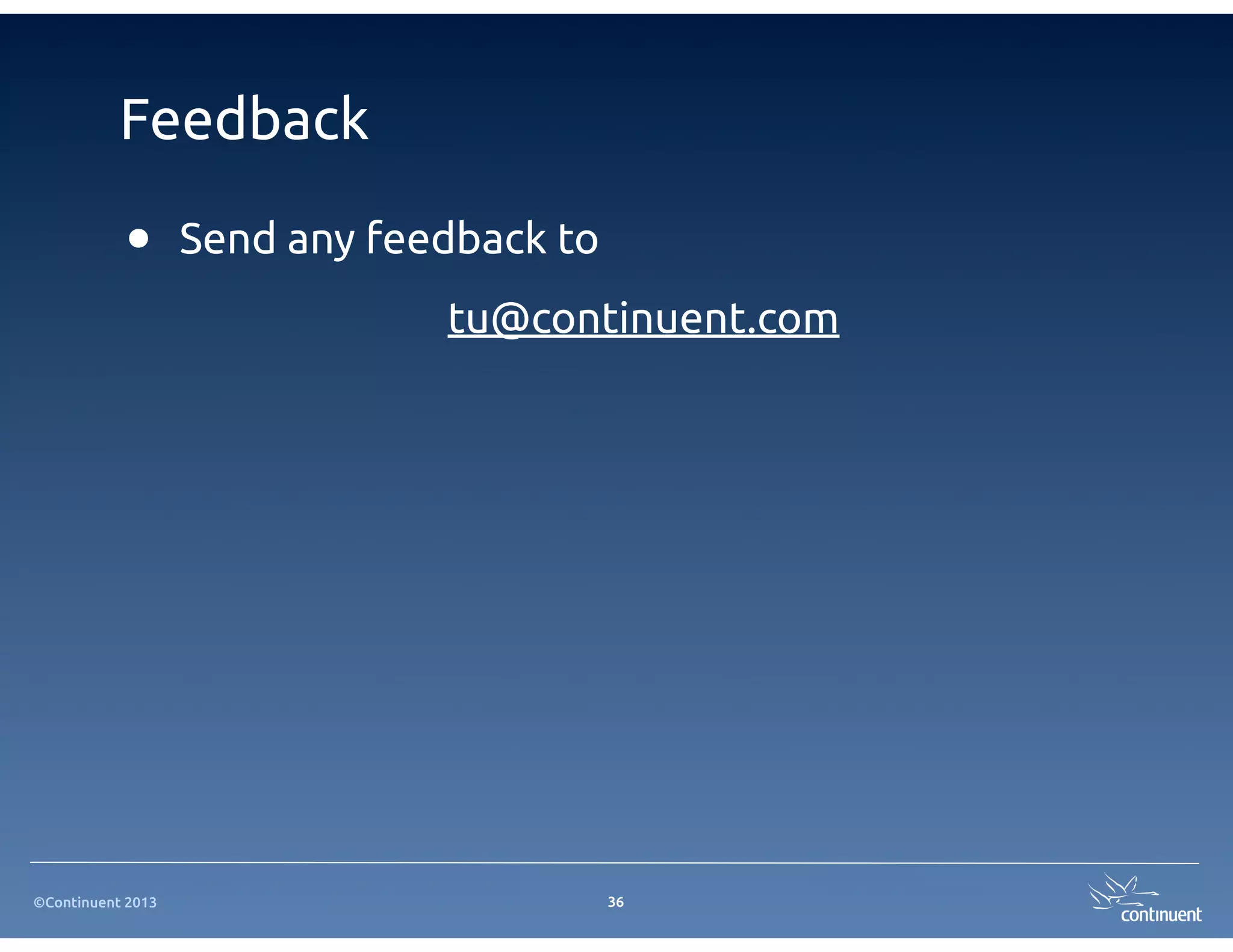©Continuent 2013
Feedback
36
• Send any feedback to
tu@continuent.com
 