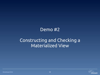 ©Continuent 2014 28
Demo #2
!
Constructing and Checking a
Materialized View
 