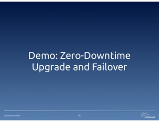 ©Continuent 2014
Rolling MySQL maintenance
• Task: change the innodb log file size
• Problem: it requires a database server restart
• Constraint: we do not want to restart
• Solution: rolling maintenance
• shun node2 (slave) - do maintenance - put node online
• shun node3 - do maintenance - put node online
• promote node2 to master
• shun node1 - do maintenance - put node online
• promote again node1 to master
37
 