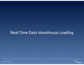 Real-Time Data Warehouse Loading 
©Continuent 2014 
11 
 