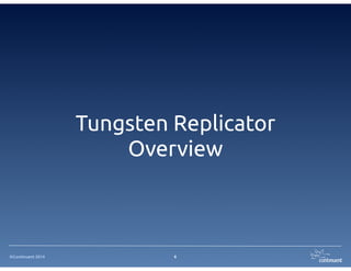 Tungsten Replicator 
Overview 
©Continuent 2014 6 
 