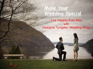 Make Your
Wedding Special
Live Happily Ever After
with
Designer Tungsten Wedding Rings
 