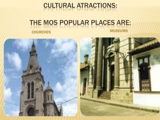 Juan Montalvo’shouseMuseum, Library, mausoleum.Mera’sfarmIt has a big old house and 	many colorfull gardens.SCIENCE MUSEUMTheEtnographic and archeologicalmuseums are in the Bolívar school