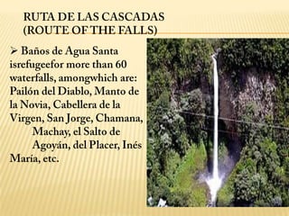 TOURISTIC PLACES In Tungurahua we can findmany natural and cultural places.