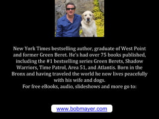 New York Times bestselling author, graduate of West Point
and former Green Beret. He’s had over 75 books published,
includ...