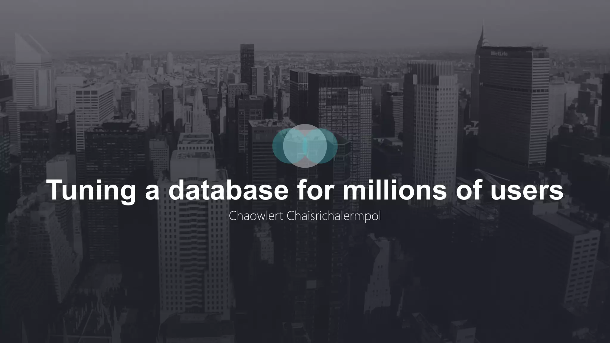 Tuning a database for millions of users
Chaowlert Chaisrichalermpol
 
