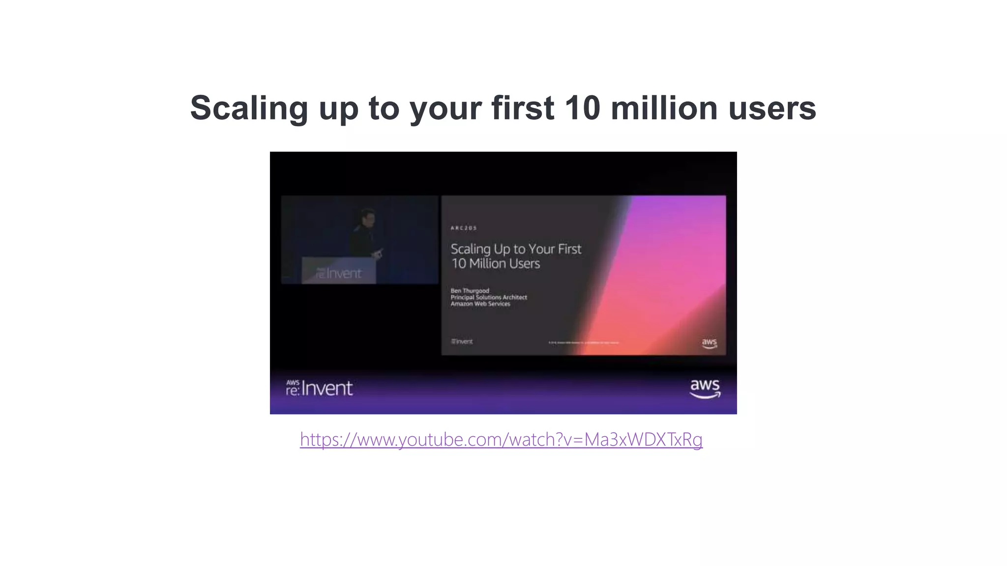 Scaling up to your first 10 million users
https://www.youtube.com/watch?v=Ma3xWDXTxRg
 