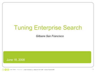 Tuning Enterprise Search Gilbane San Francisco |  www.nonlinear.ca  ottawa 613.241.2067  toronto 416.203.2997 