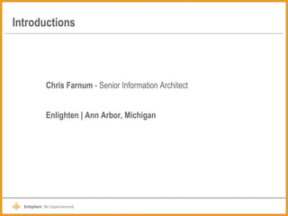 Introductions Chris Farnum  - Senior Information Architect Enlighten | Ann Arbor, Michigan 