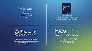 SigOpt. Conﬁdential.
Try our solution
Sign up at
sigopt.com/try-it
today.
Register with code: 1SFSPON25
https://sanfrancisco.theaisummit.com
September 25-26, 2019
Register with code: SIGOPT20
https://twimlcon.com/
October 1-2, 2019
Download eBook
https://twimlai.com/announcing-our-
ai-platforms-series-and-ebooks/
 