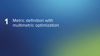 SigOpt. Conﬁdential.
Metric deﬁnition with
multimetric optimization
1
 