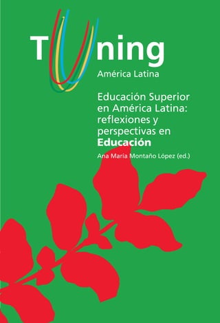 Educación Superior
en América Latina:
reﬂexiones y
perspectivas en
Educación
Ana María Montaño López (ed.)
 