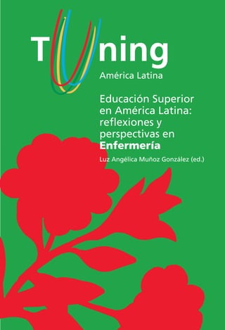 Educación Superior
en América Latina:
reﬂexiones y
perspectivas en
Enfermería
Luz Angélica Muñoz González (ed.)
 