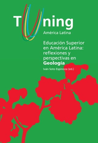 Educación Superior
en América Latina:
reﬂexiones y
perspectivas en
Geología
Iván Soto Espinoza (ed.)
 