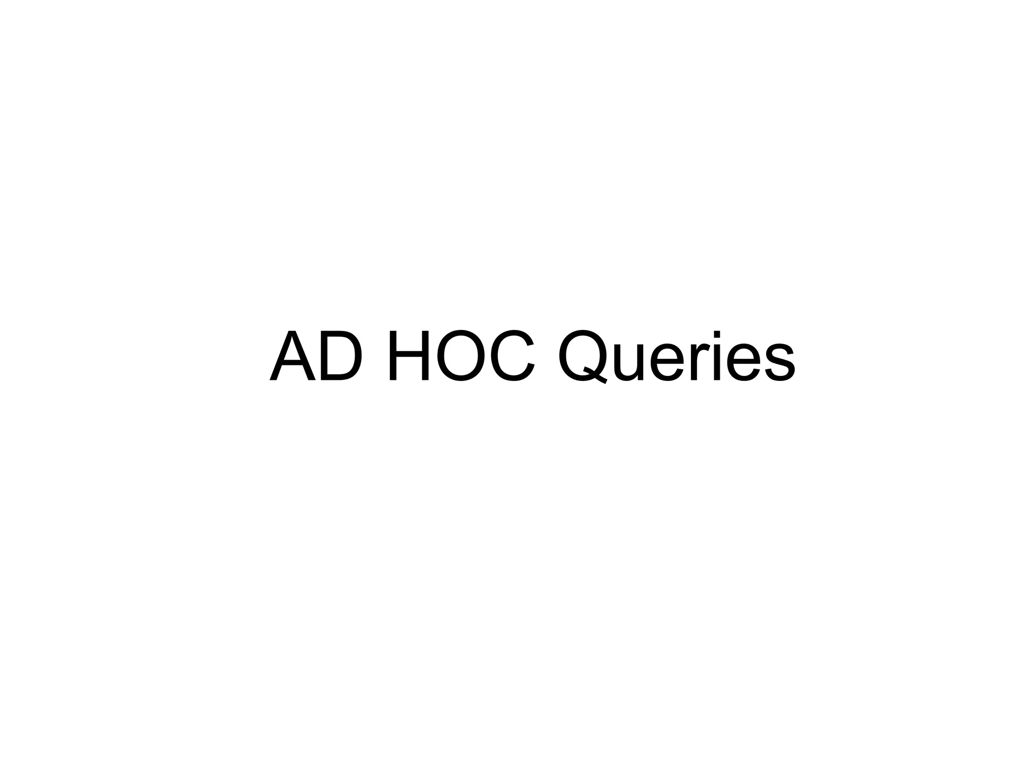 AD HOC Queries
 