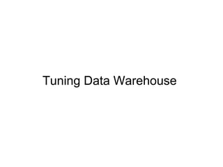 Tuning Data Warehouse
 