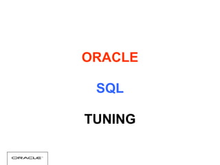 ORACLE
SQL
TUNING
 