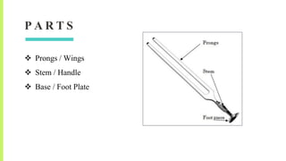 P A R T S
 Prongs / Wings
 Stem / Handle
 Base / Foot Plate
 
