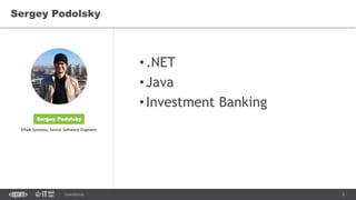 2CONFIDENTIAL
Sergey Podolsky
•.NET
•Java
•Investment Banking
Sergey Podolsky
EPAM Systems, Senior Software Engineer
 