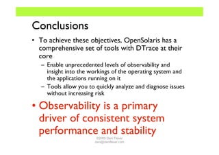 Conclusions
• To achieve these objectives, OpenSolaris has a
  comprehensive set of tools with DTrace at their
  core
   –...