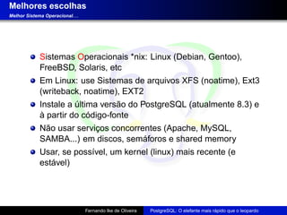 Melhores escolhas
Melhor Sistema Operacional. . .




             Sistemas Operacionais *nix: Linux (Debian, Gentoo),
   ...