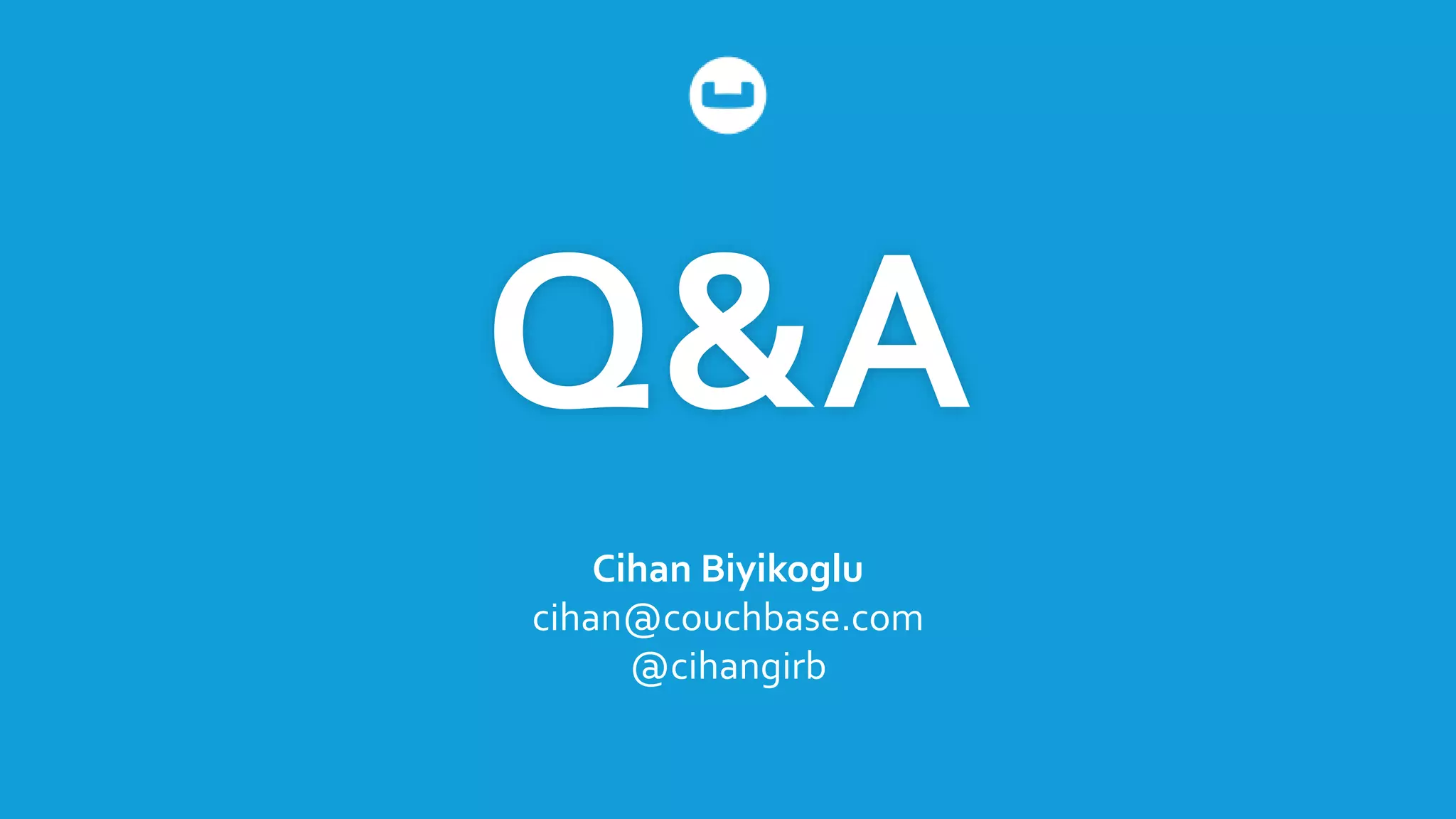 Q&A
Cihan Biyikoglu
cihan@couchbase.com
@cihangirb
 