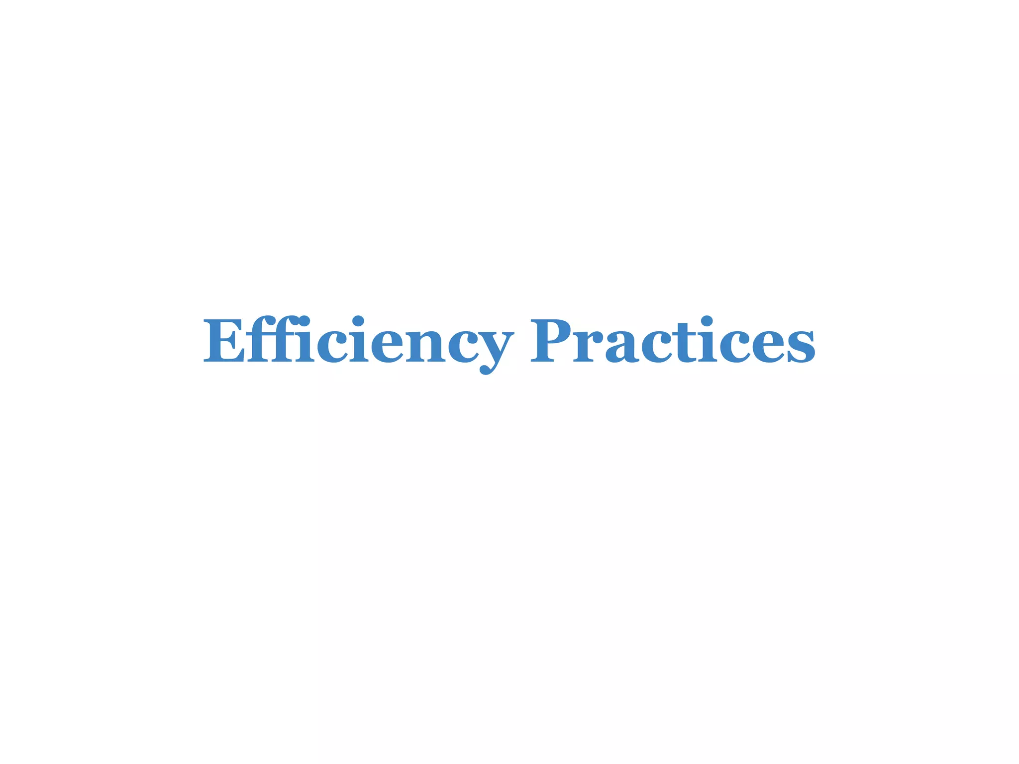 Efficiency Practices
 