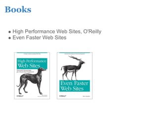 Books

 High Performance Web Sites, O'Reilly
 Even Faster Web Sites
 