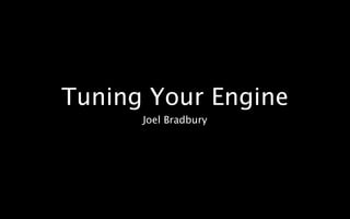 Tuning Your Engine
      Joel Bradbury
 