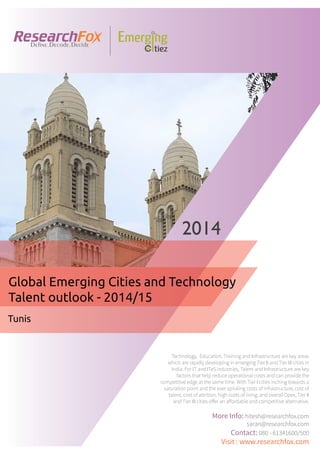 Emerging City Report - Tunis (2014)
Sample Report
explore@researchfox.com
+1-408-469-4380
+91-80-6134-1500
www.researchfox.com
www.emergingcitiez.com
 1
 