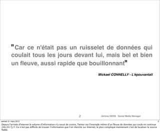 "Car ce n'était pas un ruisselet de données qui
          coulait tous les jours devant lui, mais bel et bien
          un...