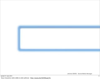 Jérôme DEISS Social Média Manager
samedi 31 mars 2012                                                                     ...