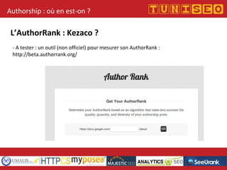 Authorship : où en est-on ?
L’AuthorRank : Kezaco ?
- A tester : un outil (non officiel) pour mesurer son AuthorRank :
http://beta.authorrank.org/
 