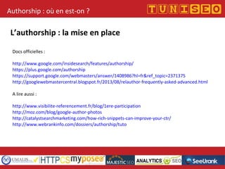 Authorship : où en est-on ?
L’authorship : la mise en place
Docs officielles :
http://www.google.com/insidesearch/features...