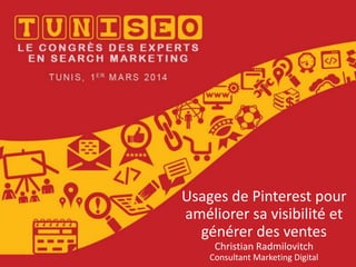 Usages de Pinterest pour
améliorer sa visibilité et
générer des ventes
Christian Radmilovitch
Consultant Marketing Digital

 