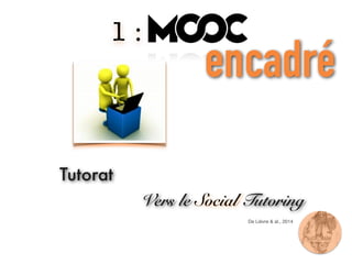 1 : MOOCs
De Lièvre & al., 2014
Tutorat
Vers le Social Tutoring
encadré
 