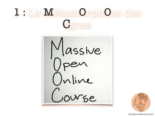 1 : La MétamOrphOse des
ogres
http://www.inriality.fr/info-mooc/
C
 