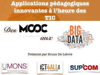 Présenté par Bruno De Lièvre
Applications pédagogiques
innovantes à l’heure des
TIC
Des
aux
 
