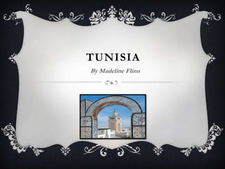 TUNISIA
By Madeline Flinn
 
