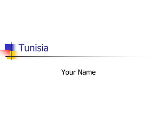 Tunisia
Your Name
 