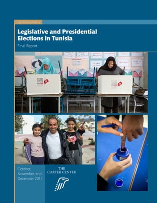 ELECTION REPORT ✩
Final Report
Legislative and Presidential
Elections in Tunisia
October,
November, and
December 2014
 